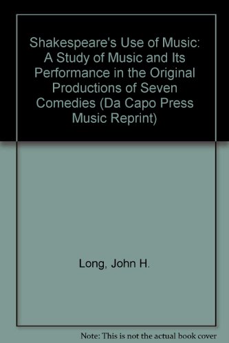 Shakespeare's Use Of Music: A Study Of The Music And Its Performance In The Original Productions ...