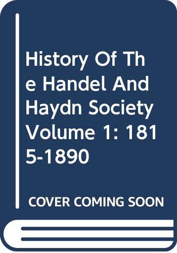 History Of The Handel And Haydn Society Volume 1: 1815-1890 (9780306774294) by Perkins, Charles; Dwight, John