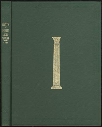 Hints on Public Architecture : [FACSIMILE EDITION] Containing, Among Other Illustrations, Views a...