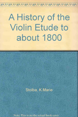 A History Of The Violin Etude To About 1800 (9780306795442) by Stolba, K Marie