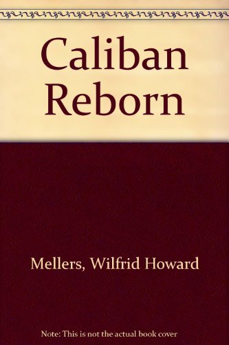 Stock image for Caliban Reborn: Renewal in Twentieth-Century Music (Da Capo Press music reprint series) for sale by Howard's Books