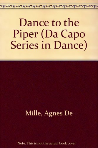 Dance To The Piper: An Autobiography (Da Capo Series in Dance) (9780306796135) by De Mille, Agnes