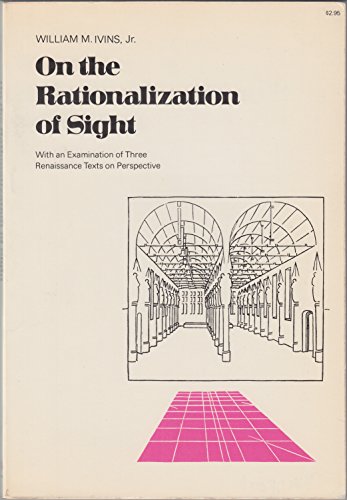 Beispielbild fr On the Rationalization of Sight : With an Examination of Three Renaissance Texts on Perspective to Which Is Appended "De Artificiali Perspectiva" by Viator (Pelerin) zum Verkauf von Better World Books