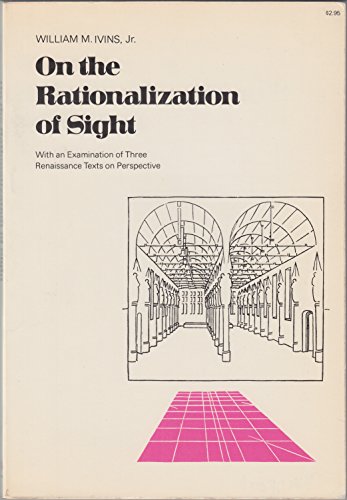 Stock image for On the Rationalization of Sight : With an Examination of Three Renaissance Texts on Perspective to Which Is Appended "De Artificiali Perspectiva" by Viator (Pelerin) for sale by Better World Books