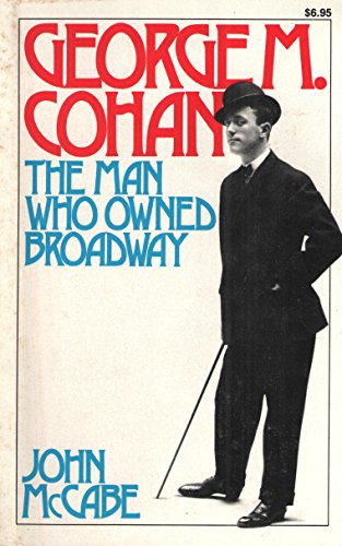 9780306801181: George M. Cohan: The Man Who Owned Broadway