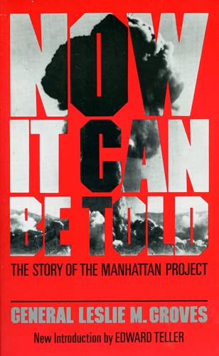 Now It Can Be Told; The Story of the Manhattan Project