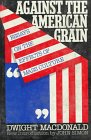 Stock image for Against The American Grain: Essays Of The Effects Of Mass Culture for sale by Housing Works Online Bookstore