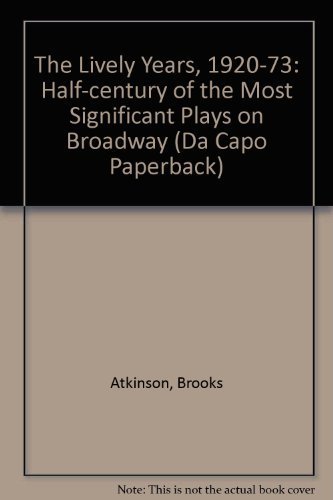 9780306802348: The Lively Years, 1920-73: Half-century of the Most Significant Plays on Broadway (Da Capo Paperback)