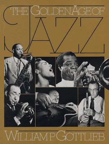 9780306802379: The Golden Age of Jazz: On-Location Portraits, in Words and Pictures, of More Than 200 Outstanding Musicians from the Late '30s Through the '40s