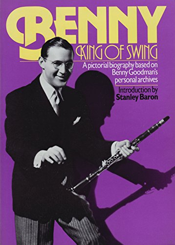 Beispielbild fr Benny: King of Swing a Pictorial Biography Based zum Verkauf von Powell's Bookstores Chicago, ABAA