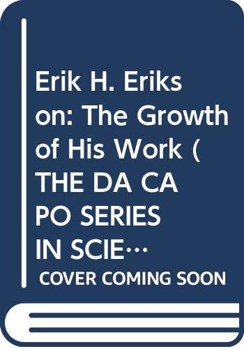 9780306802911: Erik H.Erikson: The Growth of His Work (The Da Capo series in science)