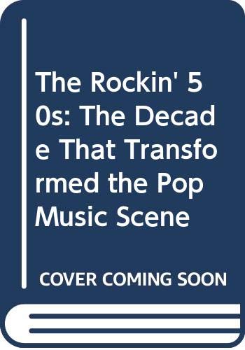 Imagen de archivo de The Rockin' 50s: The Decade That Transformed the Pop Music Scene a la venta por ThriftBooks-Dallas