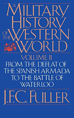 Stock image for A Military History of the Western World (From the Defeat of the Spanish Armada to the Battle of Waterloo) for sale by Reliant Bookstore