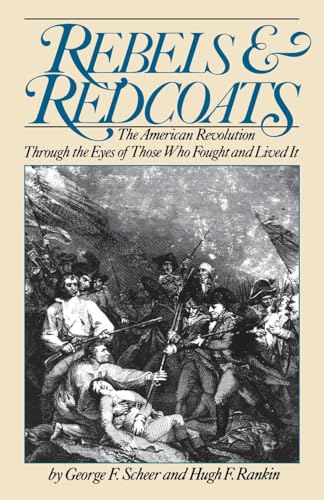 Stock image for Rebels and Redcoats: The American Revolution Through the Eyes of Those That Fought and Lived It for sale by ThriftBooks-Atlanta