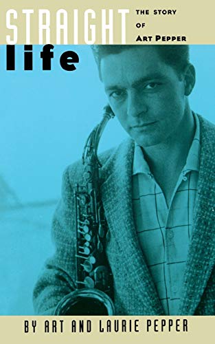Stock image for Straight Life: The Story Of Art Pepper for sale by GF Books, Inc.