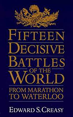 Stock image for Fifteen Decisive Battles Of The World: From Marathon To Waterloo for sale by Decluttr