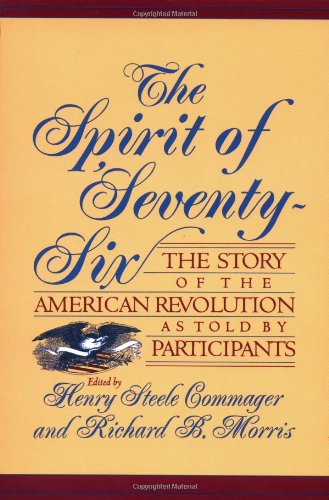 Beispielbild fr The Spirit of Seventy-Six : The Story of the American Revolution as Told by Participants zum Verkauf von Better World Books