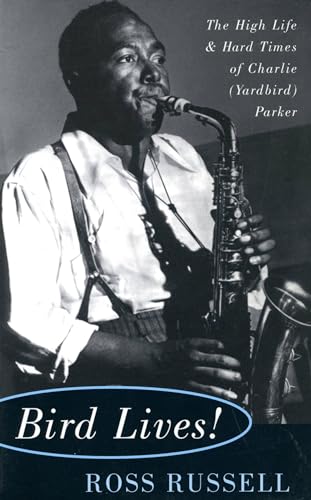 9780306806797: Bird Lives!: The High Life And Hard Times Of Charlie (yardbird) Parker