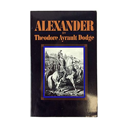 Beispielbild fr Alexander: A History of the Origin and Growth of the Art of War from the Earliest Times to the Battle of Ipsus, 301 Bc, With a Detailed Account of the Campaigns zum Verkauf von Bingo Used Books