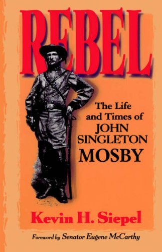 Imagen de archivo de Rebel: The Life And Times Of John Singleton Mosby a la venta por SecondSale