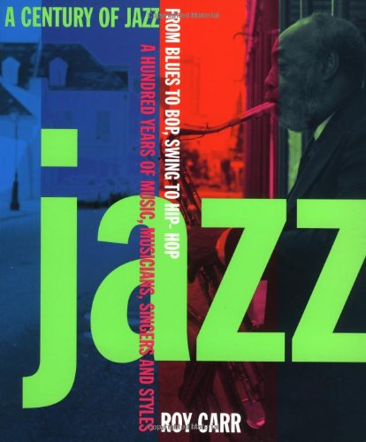 9780306807787: A Century of Jazz: From Blues to Bop, Swing to Hiphop - A Hundred Years of Music, Musicians, Singers and Styles