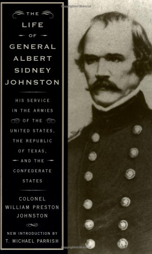Stock image for The Life Of General Albert Sidney Johnston: Embracing His Services In The Armies Of The United States, The Republic Of Texas, And The Confederate States for sale by HPB-Diamond