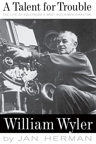 9780306807985: A Talent For Trouble: The Life Of Hollywood's Most Acclaimed Director, William Wyler