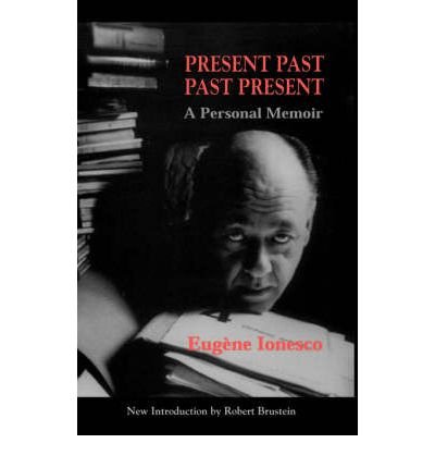 Present Past Past Present: A Personal Memoir (9780306808036) by Helen R. (Translator) Brustein Robert (Introduction By) Ionesco, Eugene (Author) Lane; Helen Lane