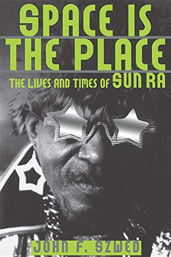 Space Is The Place: The Lives And Times Of Sun Ra - Szwed, John F.