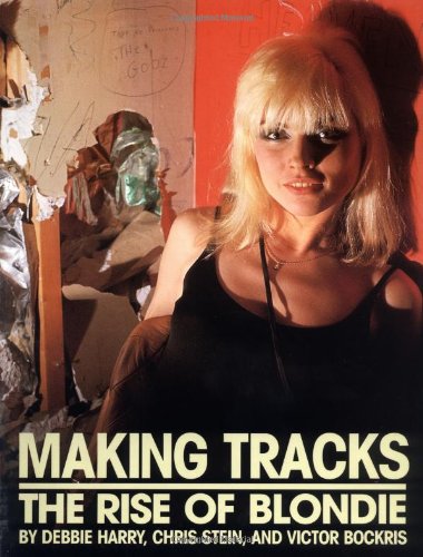 Making Tracks: The Rise Of Blondie (9780306808586) by Harry, Debbie; Stein, Chris; Bockris, Victor