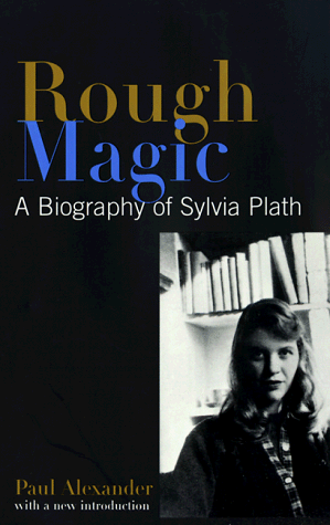 Stock image for Rough Magic : A Biography of Sylvia Plath for sale by Better World Books