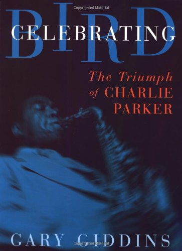 Stock image for Celebrating Bird: The Triumph Of Charlie Parker for sale by St Vincent de Paul of Lane County