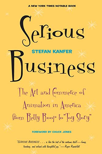 Serious Business: The Art And Commerce Of Animation In America From Betty Boop To Toy Story - Kanfer, Stefan