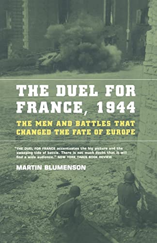 The Duel For France, 1944: The Men And Battles That Changed The Fate Of Europe (9780306809385) by Blumenson, Martin