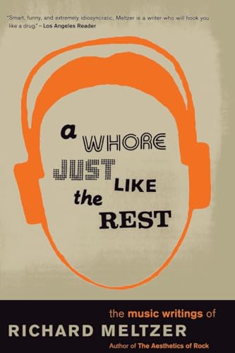 9780306809538: A Whore Just Like The Rest: The Music Writings Of Richard Meltzer