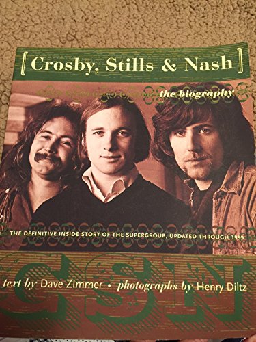 Crosby, Stills, and Nash: The Biography: The Definitive Inside Story of the Supergroup, Updated Through 1999 - Zimmer, Dave and Henry Diltz (Photographs)