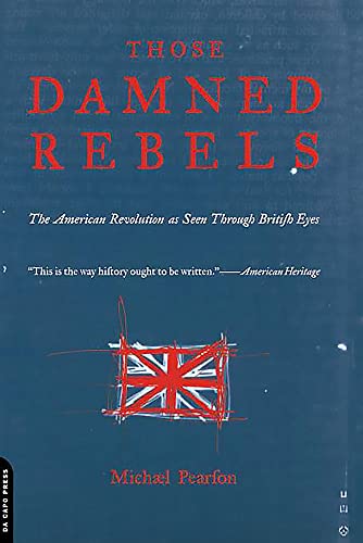 Beispielbild fr Those Damned Rebels : The American Revolution as Seen Through British Eyes zum Verkauf von Better World Books