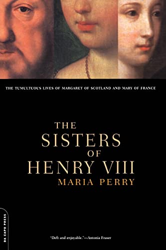 Stock image for The Sisters Of Henry VIII: The Tumultuous Lives Of Margaret Of Scotland And Mary Of France for sale by Wonder Book