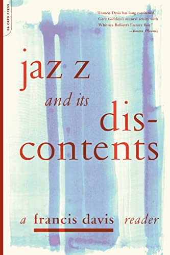 Beispielbild fr Jazz And Its Discontents: A Francis Davis Reader zum Verkauf von Half Price Books Inc.