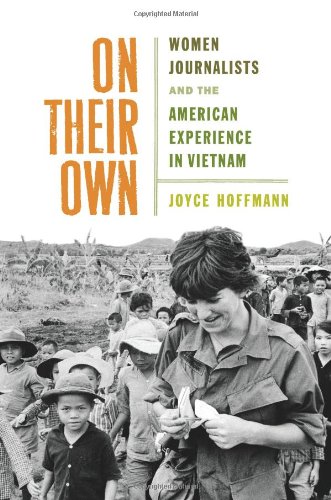 Stock image for On Their Own : Women Journalists and the American Experience in Vietnam for sale by Better World Books