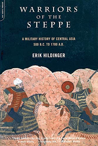 WARRIORS OF THE STEPPE, A MILITARY HISTORY OF CENTRAL ASIA, 500 B.C. TO 1700 A.D.