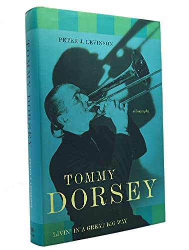 Tommy Dorsey, Livin' in a Great Big Way: A Biography