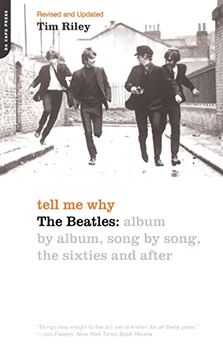 Tell Me Why: The Beatles: Album by Album, Song by Song, the Sixties and After - Riley, Tim