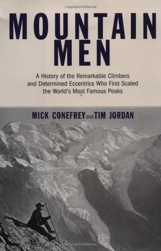 Stock image for Mountain Men: A History Of The Remarkable Climbers And Determined Eccentrics Who First Scaled The World's Most Famous Peaks for sale by Redux Books