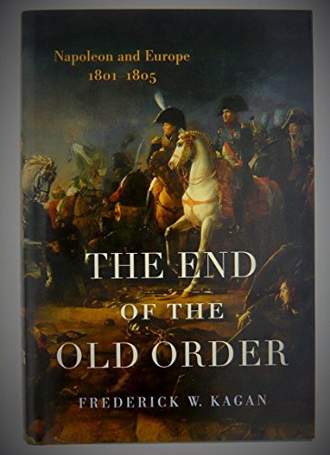 Stock image for The End of the Old Order : Napoleon and Europe, 1801 - 1805 for sale by Better World Books: West