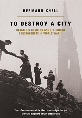Imagen de archivo de To Destroy a City: Strategic Bombing and Its Human Consequences in World War II a la venta por SecondSale