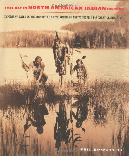 This Day in North American Indian History: Events in the History of North America's Native Peoples (9780306811708) by Konstantin, Phil