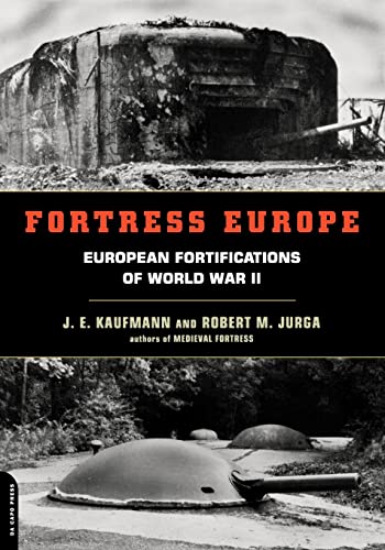 Fortress Europe: European Fortifications Of World War II (9780306811746) by Kaufmann, J.E.; Jurga, Robert M.; Kaufmann, J. E.