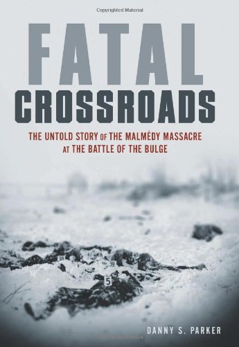 Imagen de archivo de Fatal Crossroads: The Untold Story of the Malmedy Massacre at the Battle of the Bulge a la venta por SecondSale