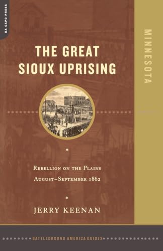 Beispielbild fr The Great Sioux Uprising: Rebellion On The Plains August- September 1862 (Battleground America) zum Verkauf von WorldofBooks